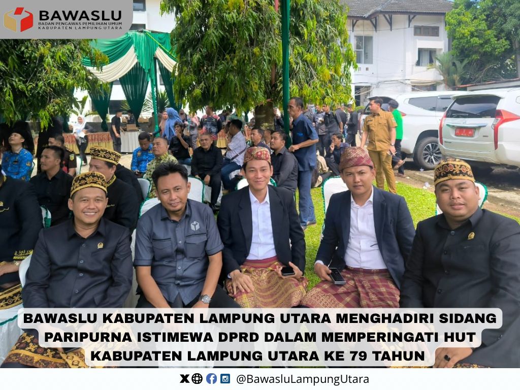 BAWASLU LAMPUNG UTARA MENGHADIRI SIDANG PARIPURNA ISTIMEWA DPRD MEMPERINGATI HUT KABUPATEN LAMPUNG UTARA KE 79