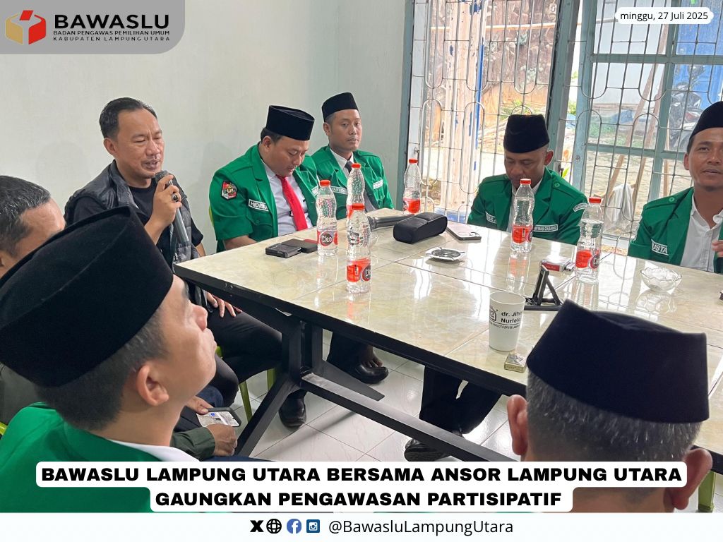 BAWASLU LAMPUNG UTARA BERSAMA ANSOR GAUNGKAN PENGAWASAN PARTISIPATIF
