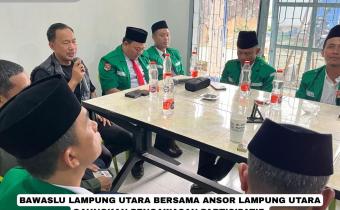 BAWASLU LAMPUNG UTARA BERSAMA ANSOR GAUNGKAN PENGAWASAN PARTISIPATIF